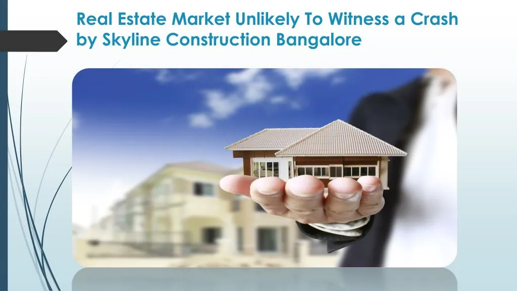 real estate m arket u nlikely t o w itness a c rash by skyline construction bangalore