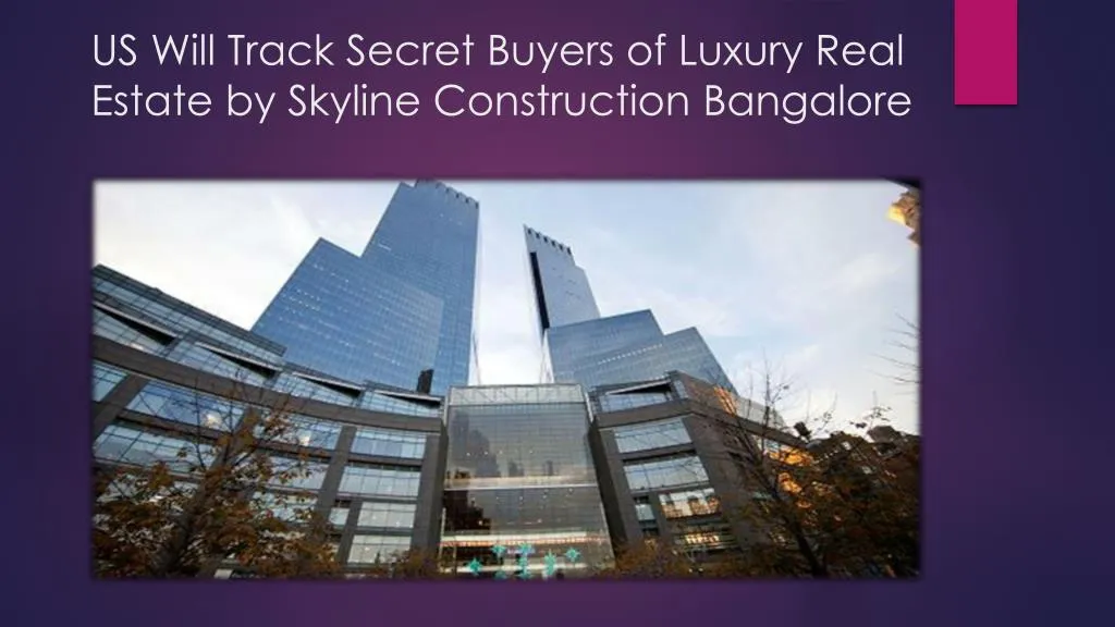 us will track secret buyers of luxury real estate by s kyline construction bangalore