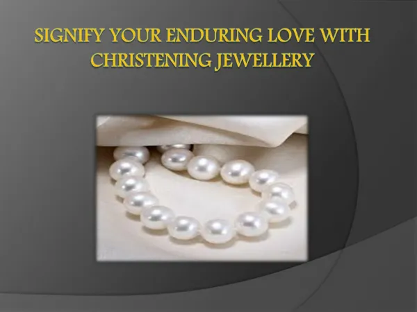 Signify Your Enduring Love with Christening Jewellery