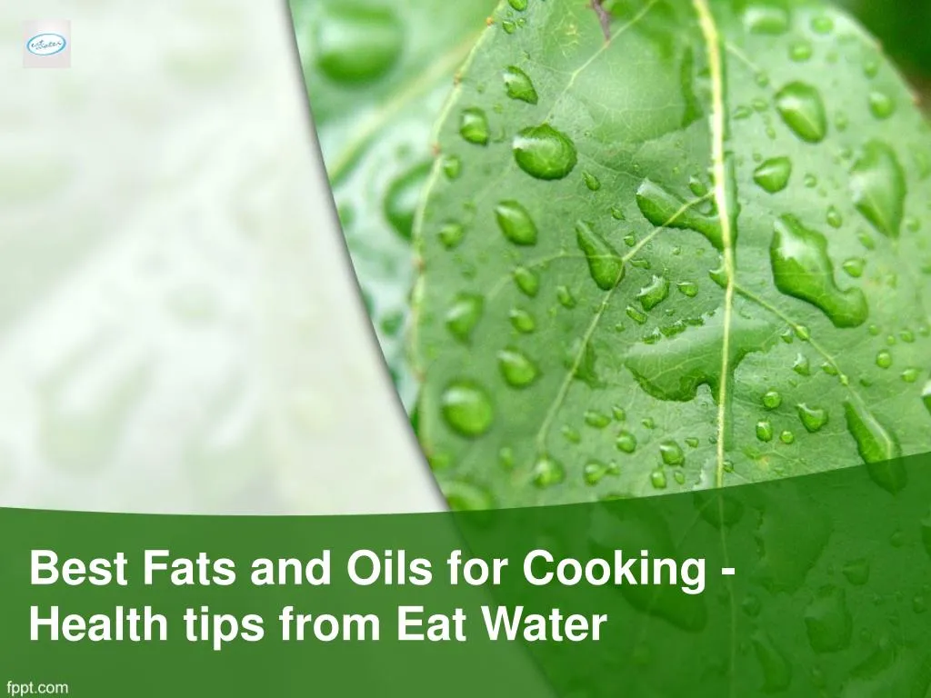 b est f ats and o ils for c ooking health tips from eat water