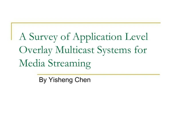 A Survey of Application Level Overlay Multicast Systems for Media Streaming