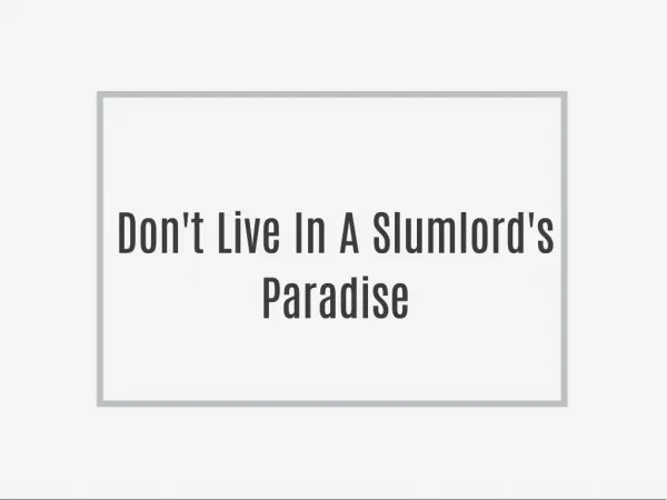 Don't Live In A Slumlord's Paradise