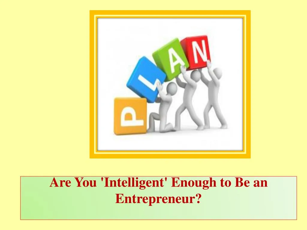 are you intelligent enough to be an entrepreneur