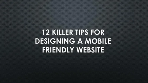 12 Killer Tips for Designing a Mobile Friendly Website