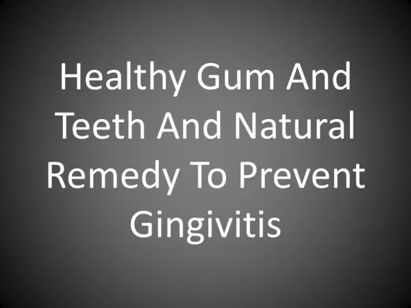 Healthy Gum And Teeth And Natural Remedy To Prevent Gingivitis