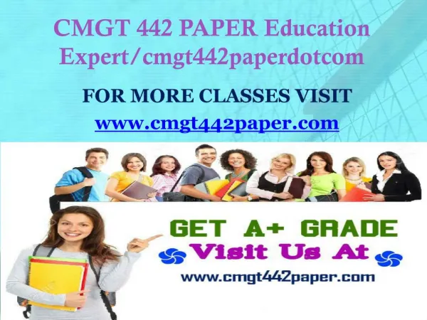 CMGT 442 PAPER Education Expert/cmgt442paperdotcom