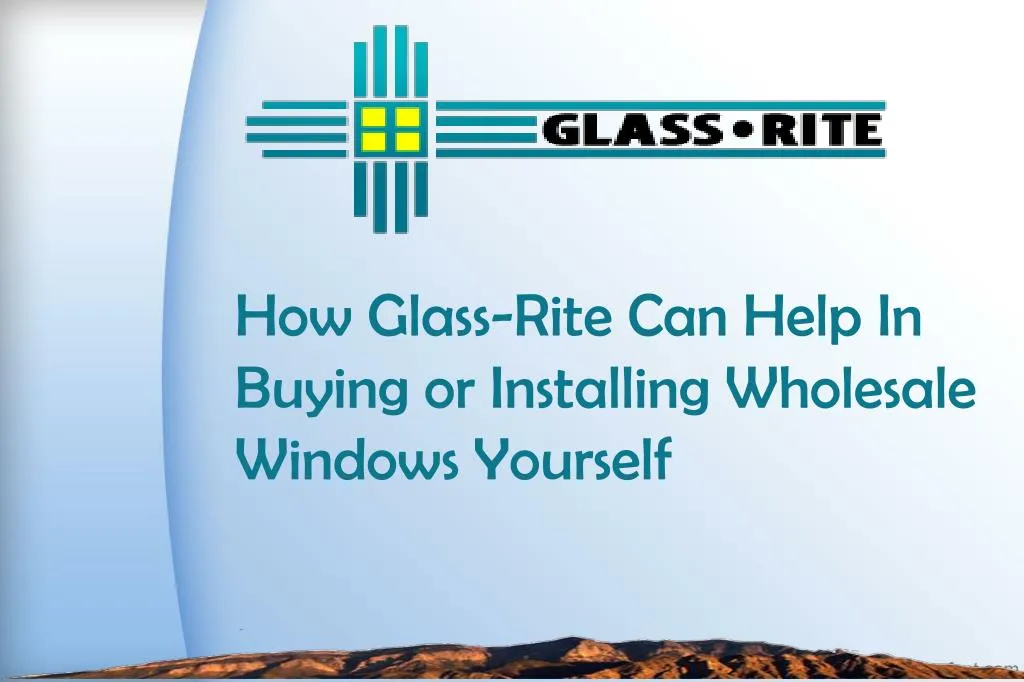 how glass rite can help in buying or installing wholesale windows yourself