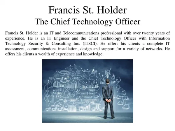 Francis St. Holder The Chief Technology Officer