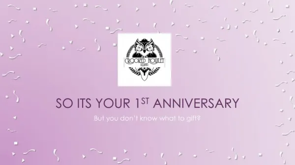 So its your 1st anniversary