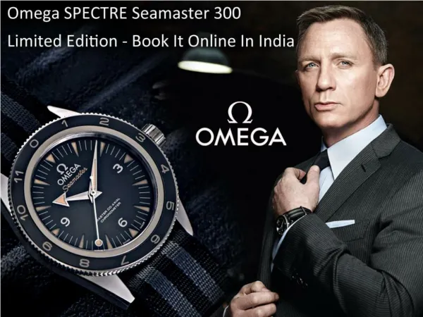 Omega SPECTRE Seamaster 300 Limited Edition - Book It Online In India