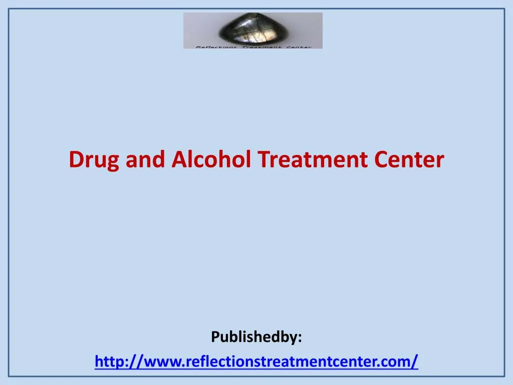 drug and alcohol treatment center publishedby http www reflectionstreatmentcenter com