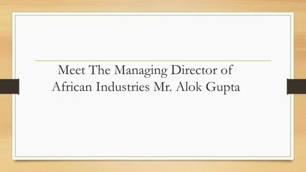 Meet The Managing Director of African Industries Mr. Alok Gupta