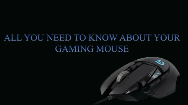 ALL YOU NEED TO KNOW ABOUT YOUR GAMING MOUSE