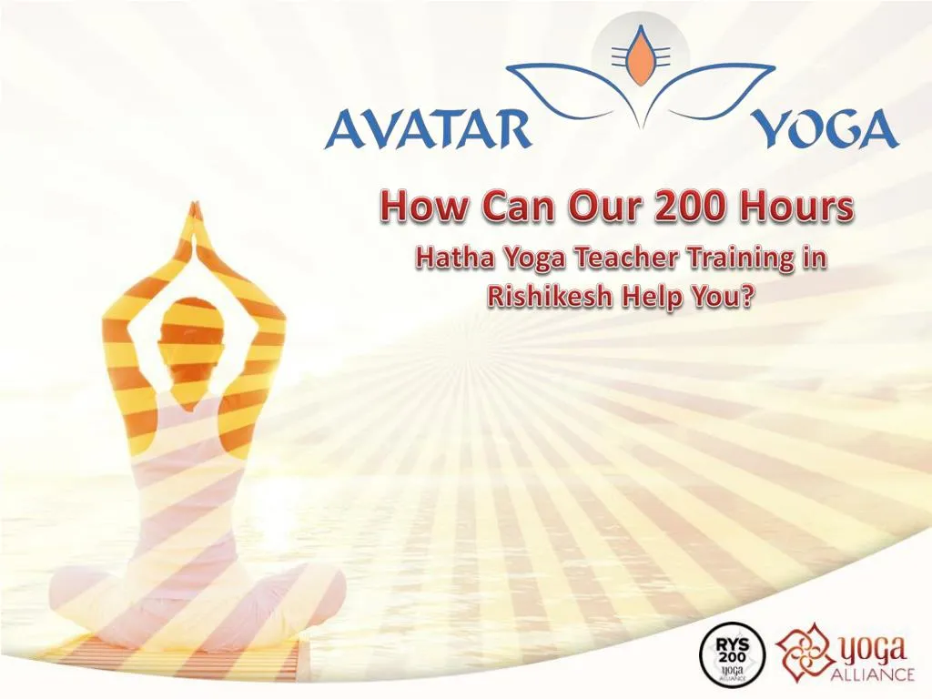 how can our 200 hours hatha yoga teacher training in rishikesh help you