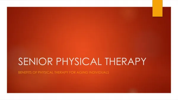 SENIOR PHYSICAL THERAPY - Benefits of Physical Therapy FOR AGING INDIVIDUALS