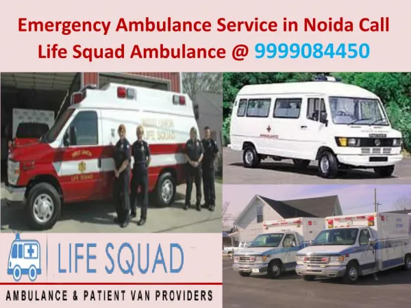 Emergency ambulance service in noida Life Squad Ambulance @ 9999084450