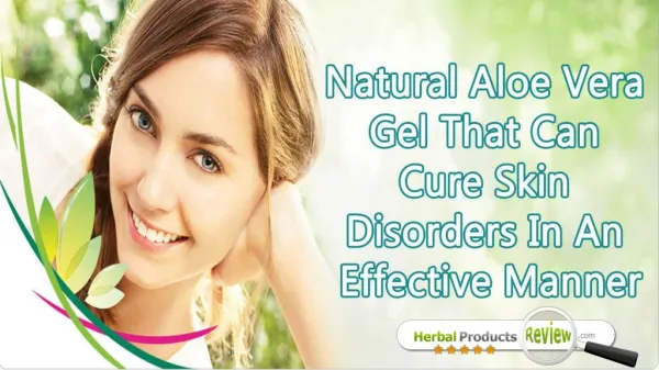 Natural Aloe Vera Gel That Can Cure Skin Disorders In An Effective Manner