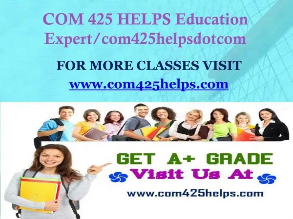COM 425 HELPS Education Expert/com425helpsdotcom