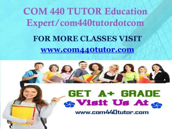 COM 440 TUTOR Education Expert/com440tutordotcom
