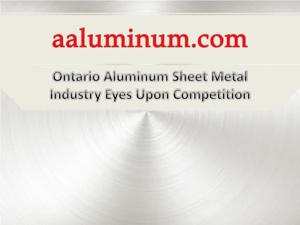 Ontario Aluminum Sheet Metal Industry Eyes Upon Competition