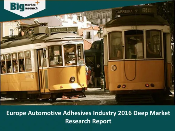 Europe Automotive Adhesives Industry 2016 Deep Market Research Report - Big Market Research