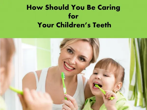 How Should You Be Caring for Your Children’s Teeth?