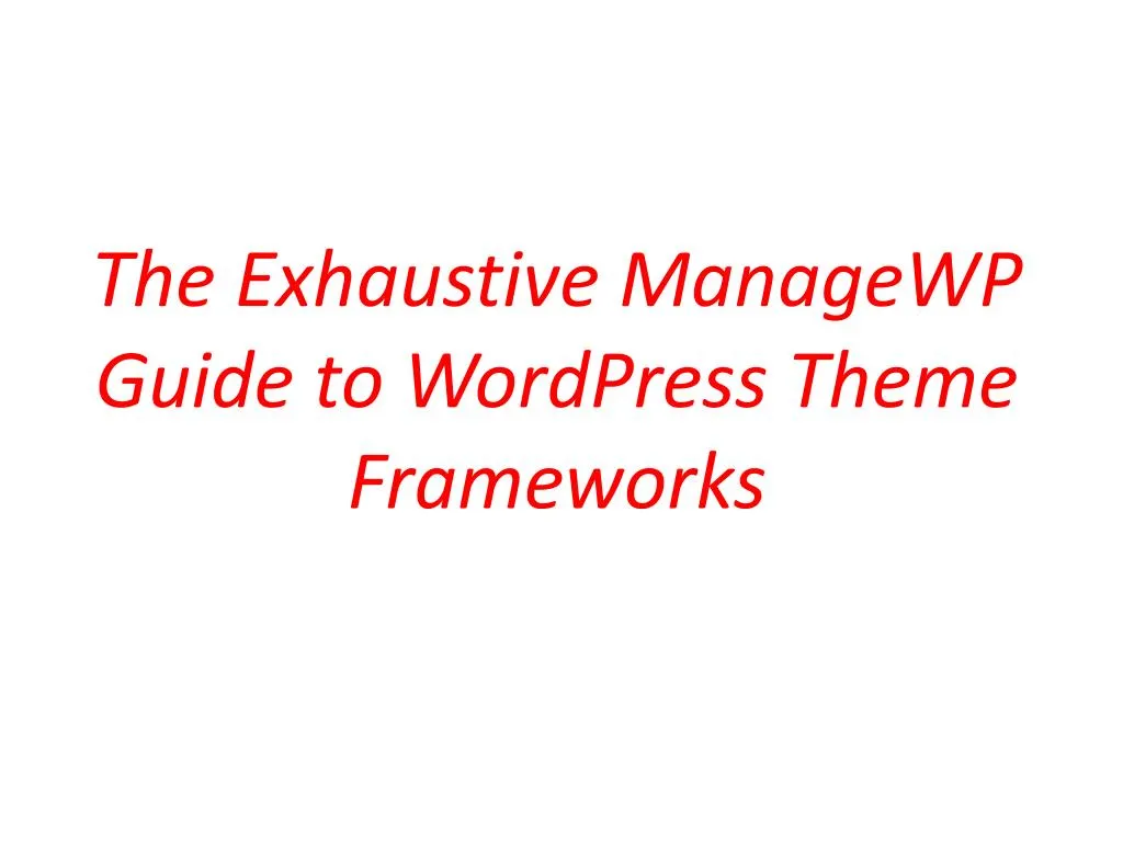 the exhaustive managewp guide to wordpress theme frameworks