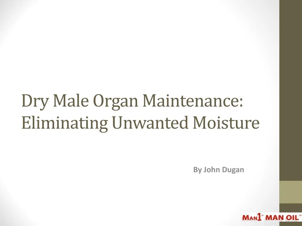 dry male organ maintenance eliminating unwanted moisture