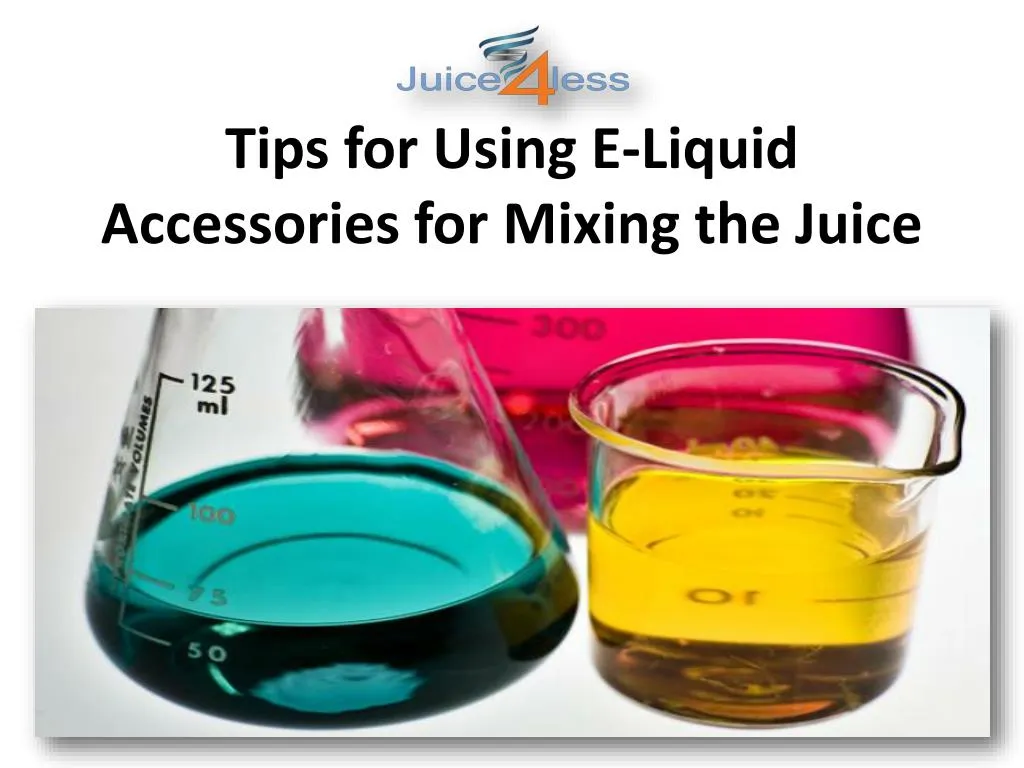 tips for using e liquid accessories for mixing the juice