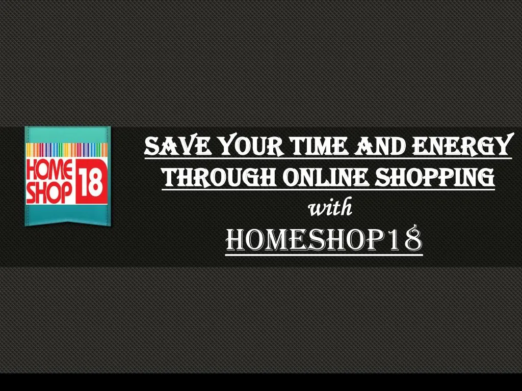 save your time and energy through online shopping with