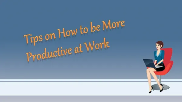 Tips On How To Be More Productive At Work