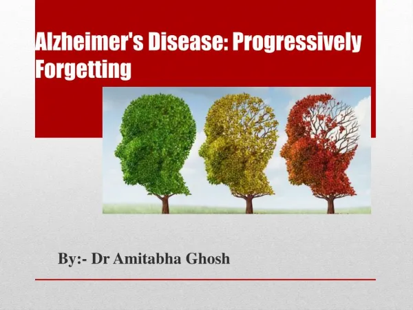 Alzheimer's Disease: Progressively Forgetting