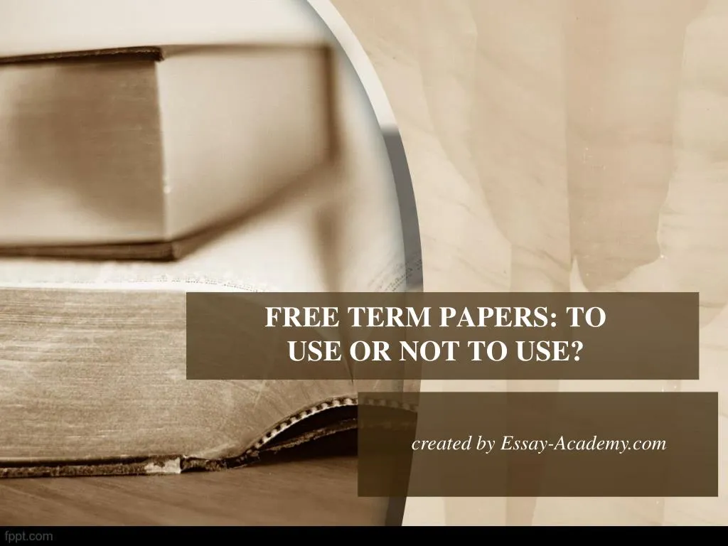free term papers to use or not to use