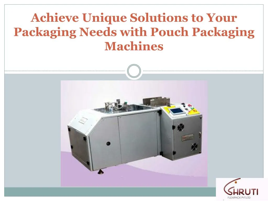 achieve unique solutions to your packaging needs with pouch packaging machines