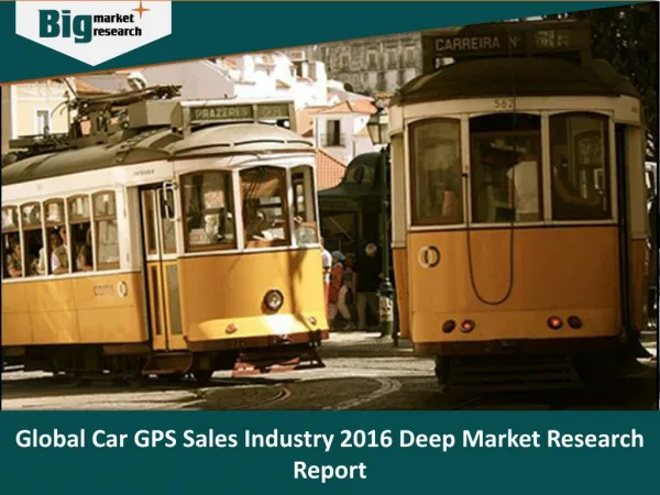 Global Car GPS Sales Industry 2016 Deep Market Research Report - Big Market Research
