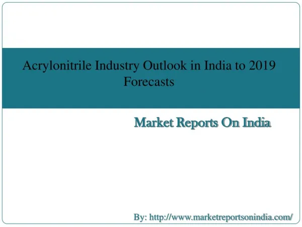 Industry report on Acrylonitrile Industry Outlook in India to 2019 Market Size