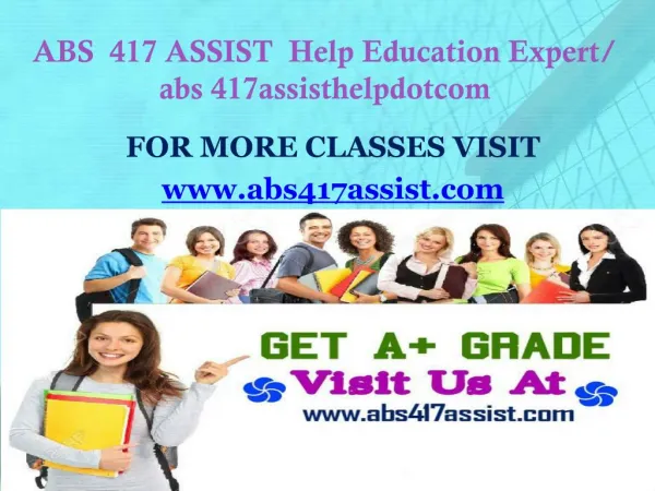 ABS 417 ASSIST Help Education Expert/ abs 417assisthelpdotcom
