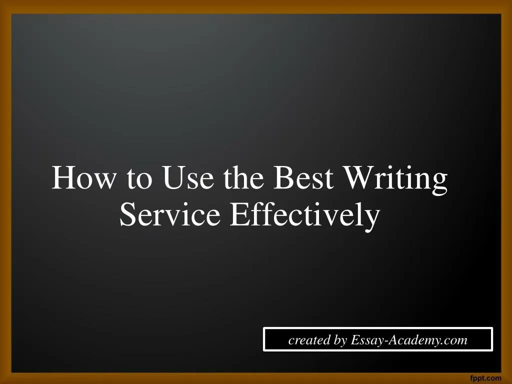 how to use the best writing service effectively