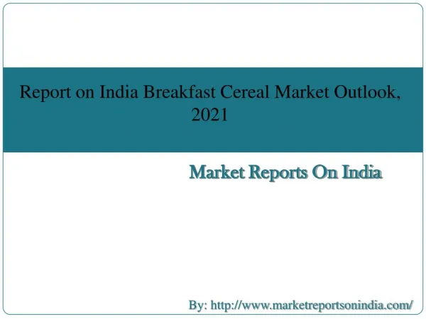 Report on India Breakfast Cereal Market Outlook, 2021