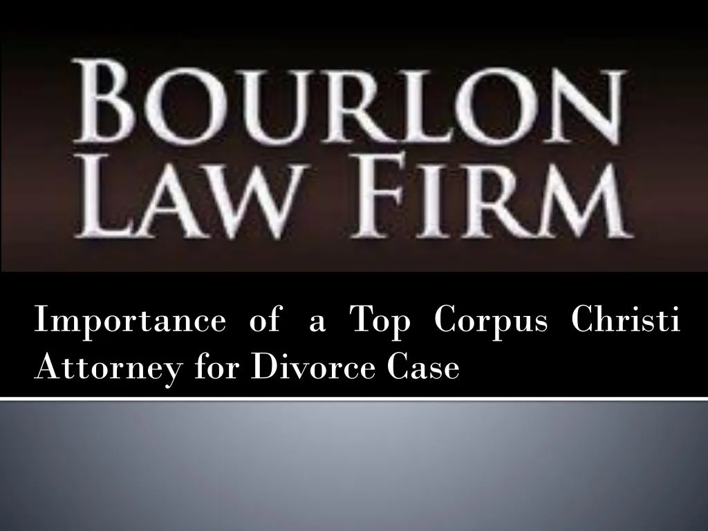 importance of a top corpus christi attorney for divorce case