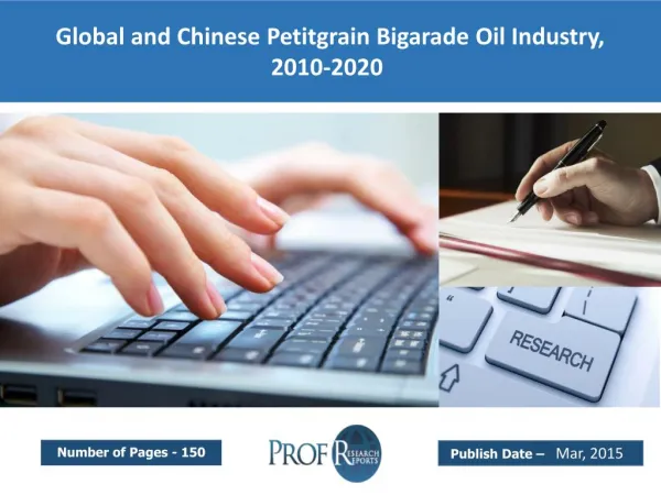 Global and Chinese Petitgrain Bigarade Oil Industry Trends, Share, Analysis, Growth 2010-2020