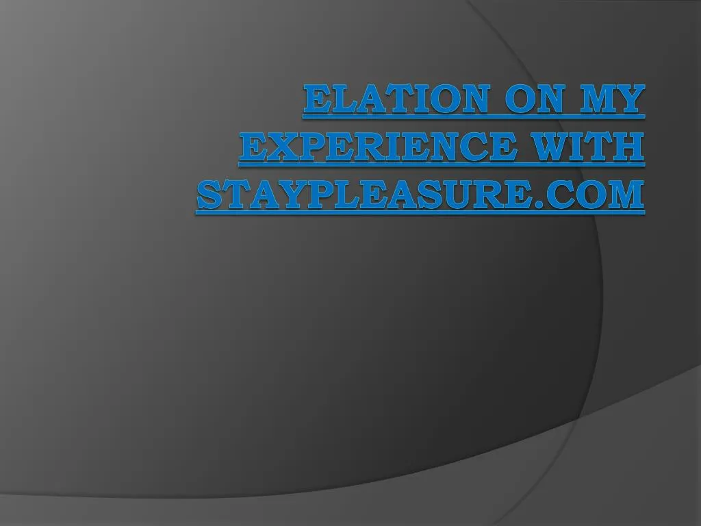 elation on my experience with staypleasure com