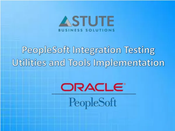 Astute's PeopleSoft Integration Testing Utilities and Tools Implementation
