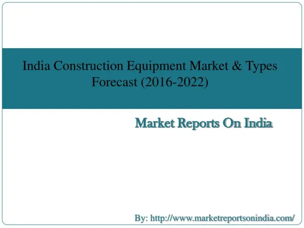 India Construction Equipment Market & Types Forecast (2016-2022)