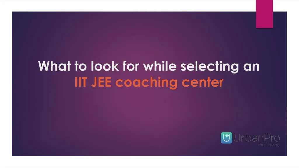 what to look for while selecting an iit jee coaching center