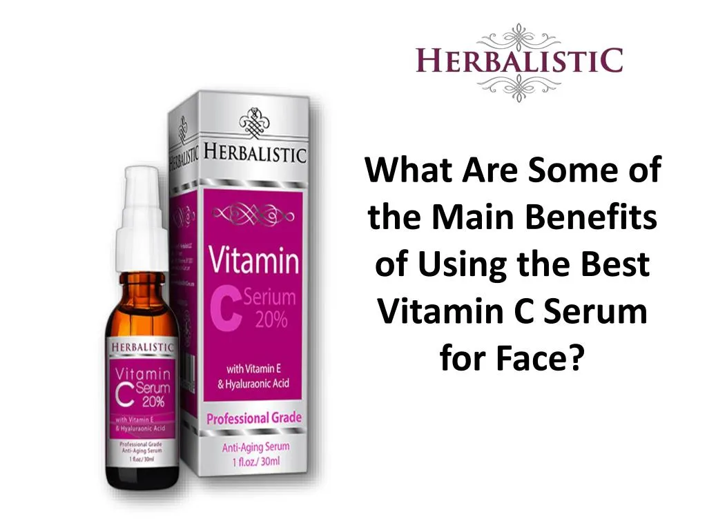what are some of the main benefits of using the best vitamin c serum for face