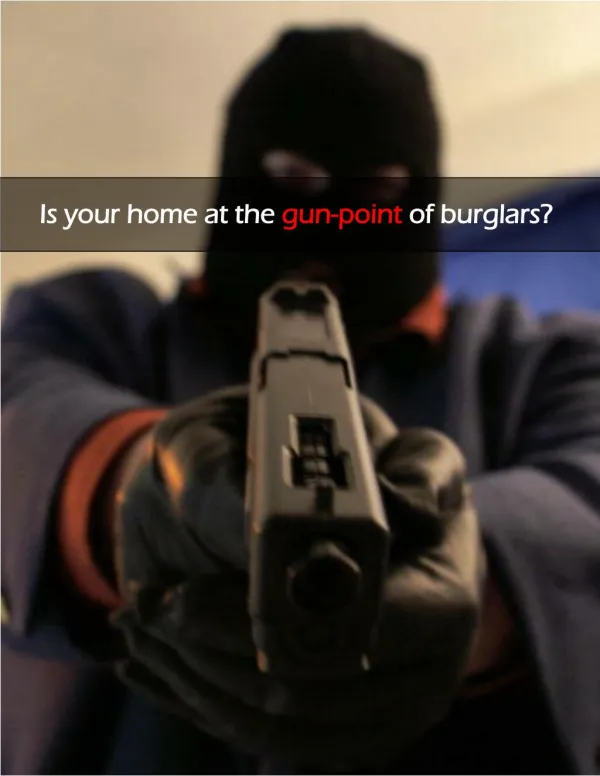Is your home at the gun-point of burglars?