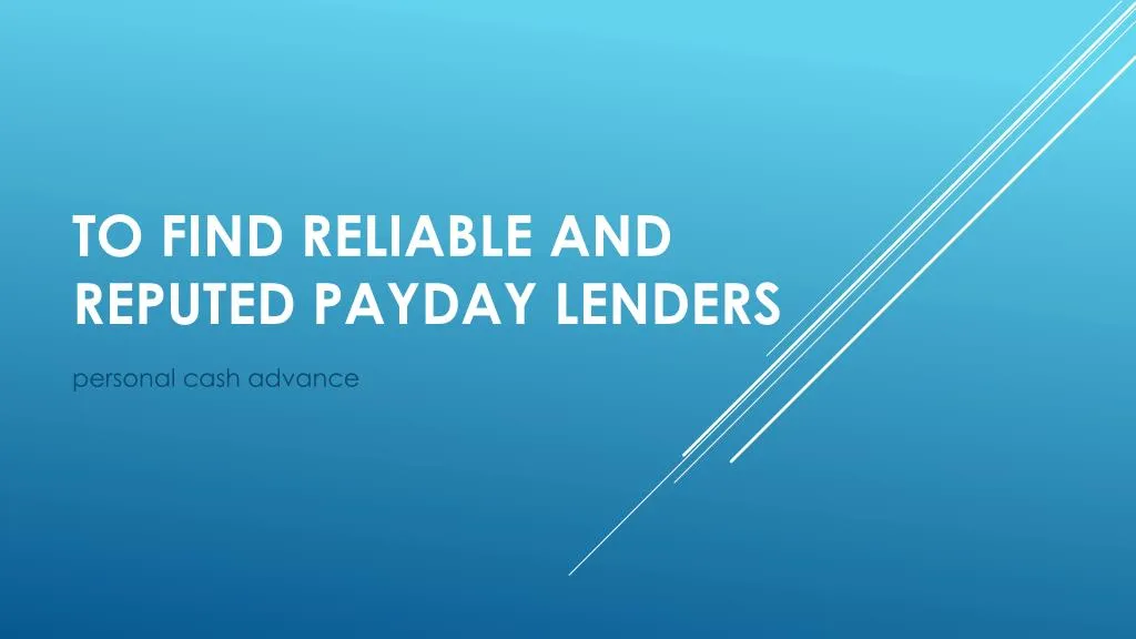to find reliable and reputed payday lenders