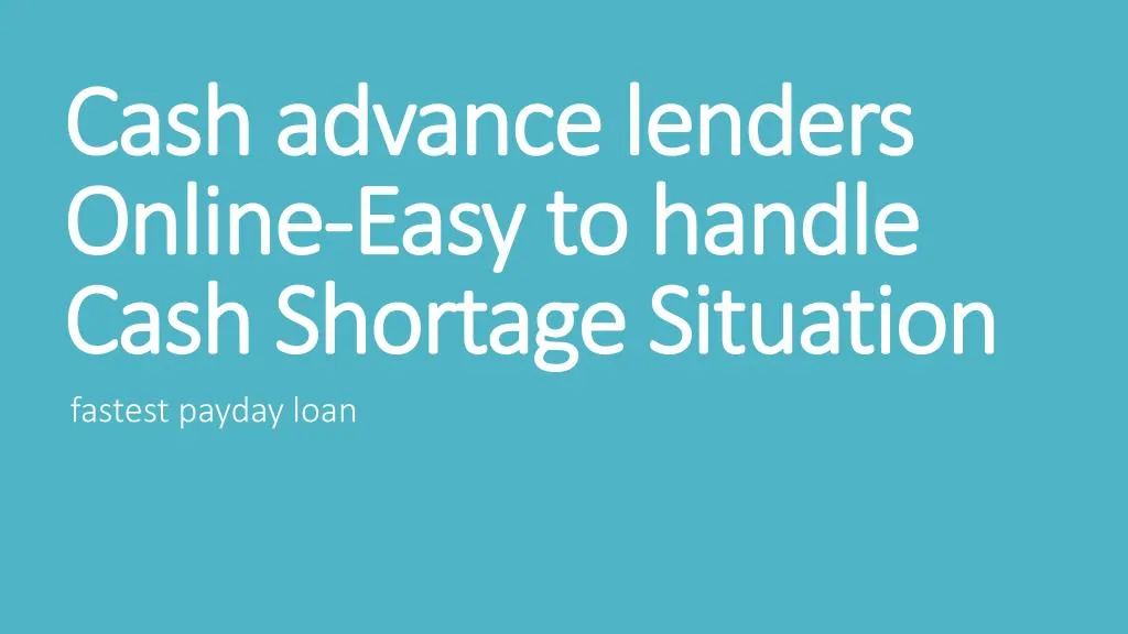 cash advance lenders online easy to handle cash shortage situation