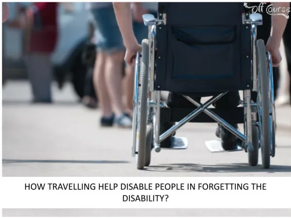 How Travelling Help Disable People In Forgetting The Disability?